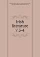 Irish literature. v.3-4, McCarthy, Justin, 1830-1912, ed,Egan, Maurice Francis, 1852-1924, ed,Welsh, Charles, 1850-1914, ed 