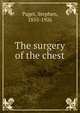 The surgery of the chest, Paget, Stephen, 1855-1926 
