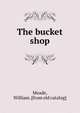 The bucket shop, Meade, William. [from old catalog] 