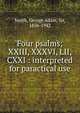 Four psalms; XXIII, XXXVI, LII, CXXI : interpreted for paractical use, Smith, George Adam Sir 