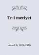 Tr-i meriyet, Amed ib, 1859-1920 