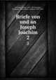 Briefe von und an Joseph Joachim. 2, Joachim, Joseph, 1831-1907,Joachim, Johannes, 1864-,Moser, Andreas, 1859-1925 