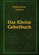 Das Kleine Gebetbuch, Habermann, Johann 