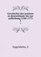 Geschichte der jesuiten in deutschland, bis zur aufhebung.1540-1773. 1, S. Sugenhelm 