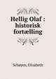 Hellig Olaf : historisk fort?lling, Sch?yen, Elisabeth 