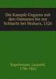 Die Kampfe Ungarns mit den Osmanen bis zur Schlacht bei Mohacs, 1526, Kupelwieser, Leopold, 1796-1862 