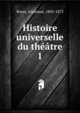 Histoire universelle du thtre. 1, Royer, Alphonse, 1803-1875 