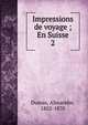 Impressions de voyage ; En Suisse. 2, Dumas, Alexandre, 1802-1870 