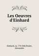 Les Oeuvres d'Einhard, Einhard, ca. 770-840,Teulet, Alexandre 