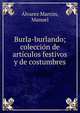 Burla-burlando; colecci?n de art?culos festivos y de costumbres, ?lvarez Marr?n, Manuel 