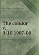 The condor. v. 9-10 1907-08, Cooper Ornithological Club,Cooper Ornithological Society 