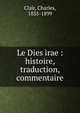 Le Dies irae : histoire, traduction, commentaire, Clair, Charles, 1835-1899 