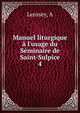 Manuel liturgique ? l'usage du S?minaire de Saint-Sulpice, A. Lerosey 