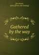 Gathered by the way, [Jacobson, Jules] [from old catalog] 