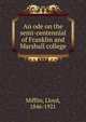 An ode on the semi-centennial of Franklin and Marshall college, Mifflin, Lloyd, 1846-1921 