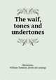 The waif, tones and undertones, Mersereau, William Tomkins. [from old catalog] 
