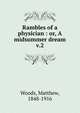 Rambles of a physician : or, A midsummer dream. v.2, Woods, Matthew, 1848-1916 