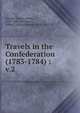 Travels in the Confederation (1783-1784) :. v.2, Sch?pf, Johann David, 1752-1800,Morrison, Alfred J. (Alfred James), 1876-1923, tr 
