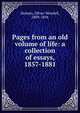 Pages from an old volume of life: a collection of essays, 1857-1881, Holmes, Oliver Wendell, 1809-1894 