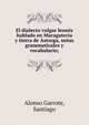 El dialecto vulgar leon?s hablado en Maragateria y tierra de Astorga, notas grammaticales y vocabulario;, Alonso Garrote, Santiago 