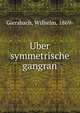 Uber symmetrische gangran, Giersbach, Wilhelm, 1869- 
