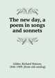The new day, a poem in songs and sonnets, Gilder, Richard Watson, 1844-1909 