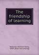 The friendship of learning, Babcock, Harmon Seely, 1849- [from old catalog] 