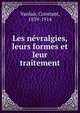 Les nevralgies, leurs formes et leur traitement, Vanlair, Constant, 1839-1914 