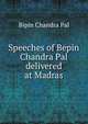 Speeches of Bepin Chandra Pal delivered at Madras, Bipin Chandra Pal 