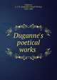 Duganne's poetical works, Duganne, A. J. H. (Augustine Joseph Hickey), 1823-1884 