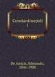 Constantinopoli. 1, De Amicis, Edmondo, 1846-1908 