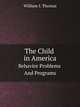 The Child in America. Behavior Problems And Programs, William I. Thomas 
