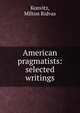 American pragmatists: selected writings, Konvitz, Milton Ridvas 