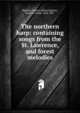 The northern harp: containing songs from the St. Lawrence, and forest melodies, Bigelow, Marion Albina,Bigelow, Andrew Frank, 1824-1887 