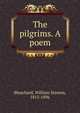 The pilgrims. A poem, Blanchard, William Stinson, 1813-1896 