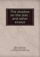 The shadow on the dial : and other essays, Bierce, Ambrose, 1842-1914? 