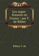 Les sages-femmes en France / par F. de Ribier, Ribier, F. de 