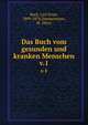 Das Buch vom gesunden und kranken Menschen. v.1, Bock, Carl Ernst, 1809-1874,Zimmermann, M. (Max) 