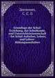 Grundlage der Schul-Erziehung, der Schulkunde, und Unterrichtswissenschaft : fur Schul-Aufseher, Lehrer, und Lehrer-Bildungsanstlalten, Zerrenner, C. C. G 