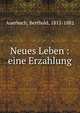 Neues Leben : eine Erzahlung, Auerbach, Berthold, 1812-1882 