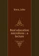 Real education microform : a lecture, Knox, John 
