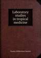 Laboratory studies in tropical medicine, Charles Wilberforce Daniels 