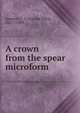 A crown from the spear microform, Jamison, C. V. (Cecilia Viets), 1837?-1909 