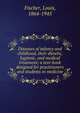 Diseases of infancy and childhood, their dietetic, hygienic, and medical treatment; a text-book designed for practitioners and students in medicine, Fischer, Louis, 1864-1945 