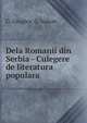 Dela Romanii din Serbia - Culegere de literatura populara, G. Giuglea, G. Valsan 