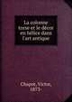 La colonne torse et le d?cor en h?lice dans l'art antique, Chapot, Victor, 1873- 