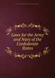 Laws for the Army and Navy of the Confederate States, Confederate States of America,Confederate States of America. Provisional Congress 