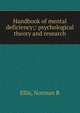 Handbook of mental deficiency;: psychological theory and research, Norman R. Ellis 