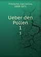 Ueber den Pollen. 1, Fritzsche, Carl Julius, 1808-1871 