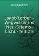 Jakob Lorber - Wegweiser ins Neu-Salems-Licht - Teil 2 E, J. Lorber 